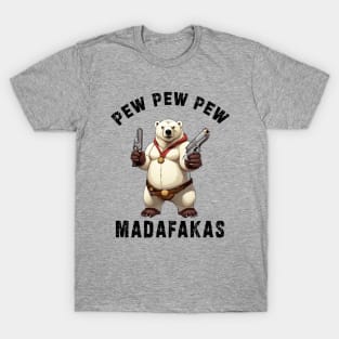 Pew Pew Pew Madafakas poral bear Funny bear Owners T-Shirt